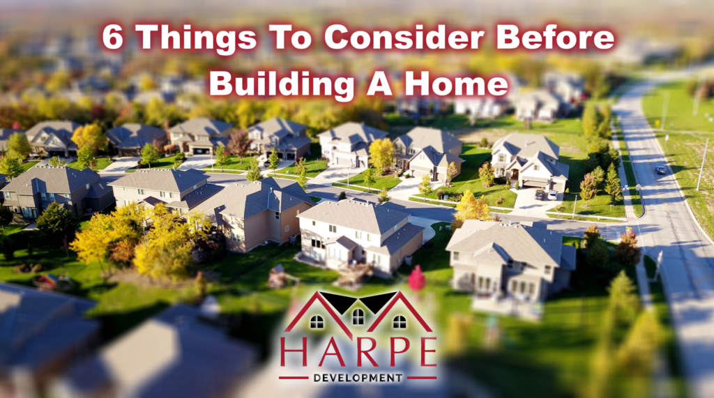6 Things To Consider Before Building A Home